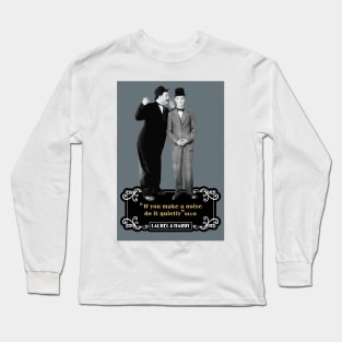 Laurel & Hardy Quotes: 'If You Makes A Noise Do It Quietly' Long Sleeve T-Shirt